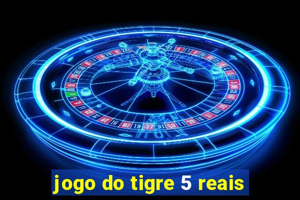 jogo do tigre 5 reais